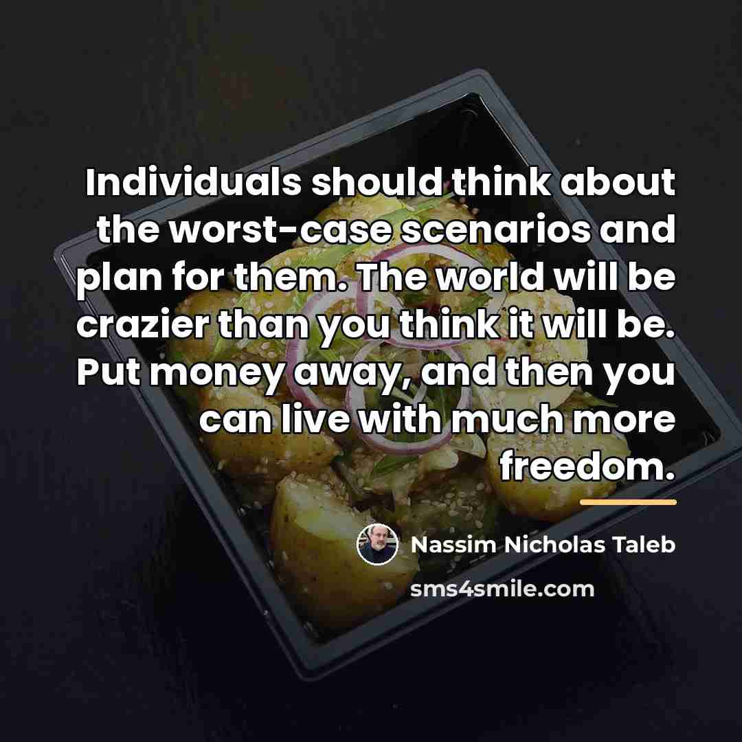 “Individuals should think about the worst-case scenarios and plan for…” quote by Nassim Nicholas Taleb