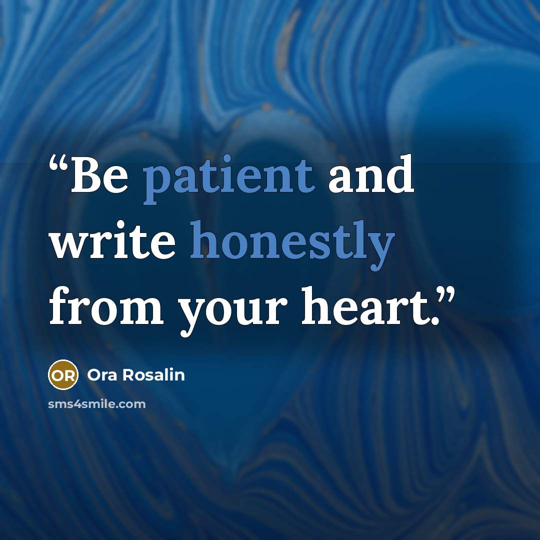 “Be patient and write honestly from your heart.” quote by Ora Rosalin