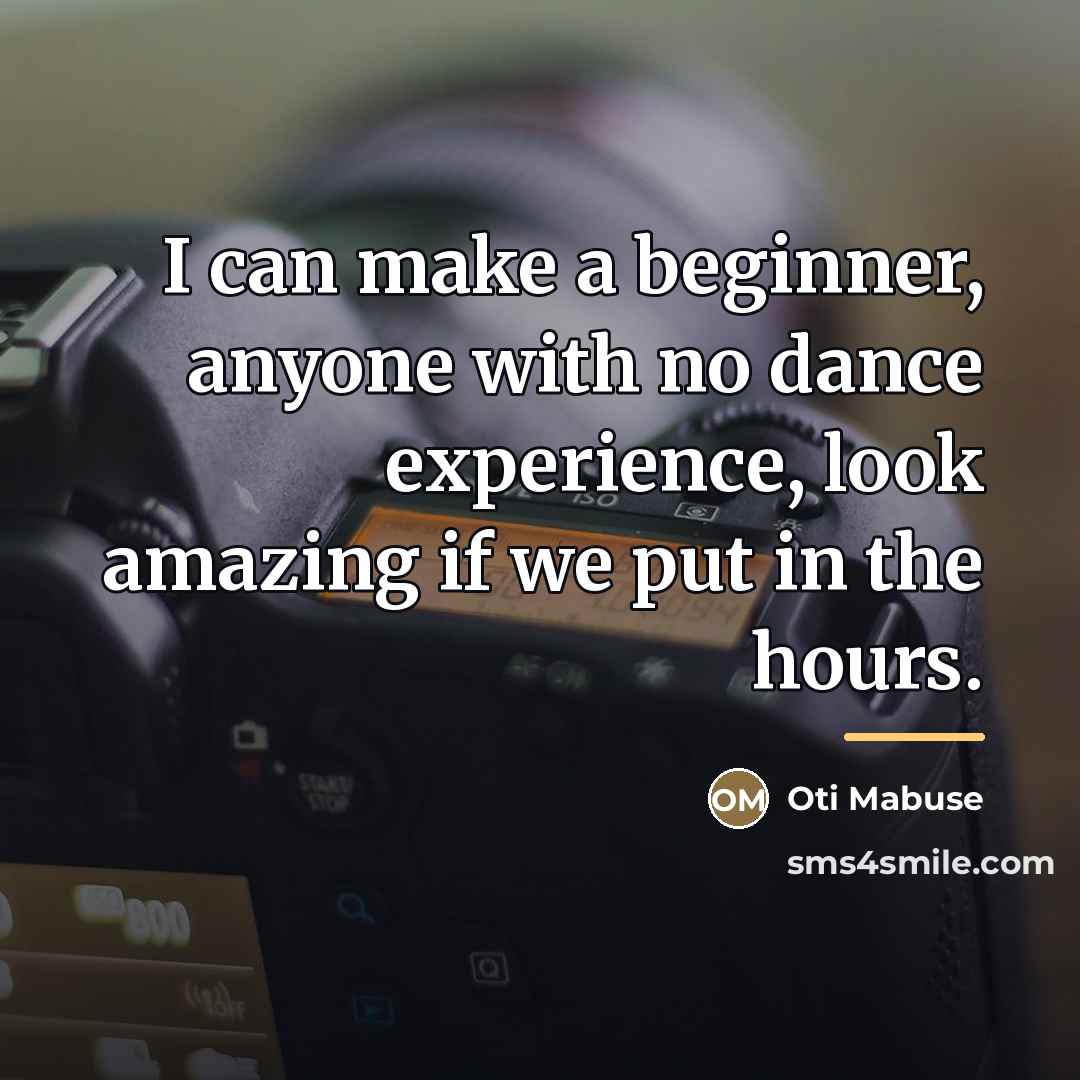 “I can make a beginner, anyone with no dance experience,…” quote by Oti Mabuse