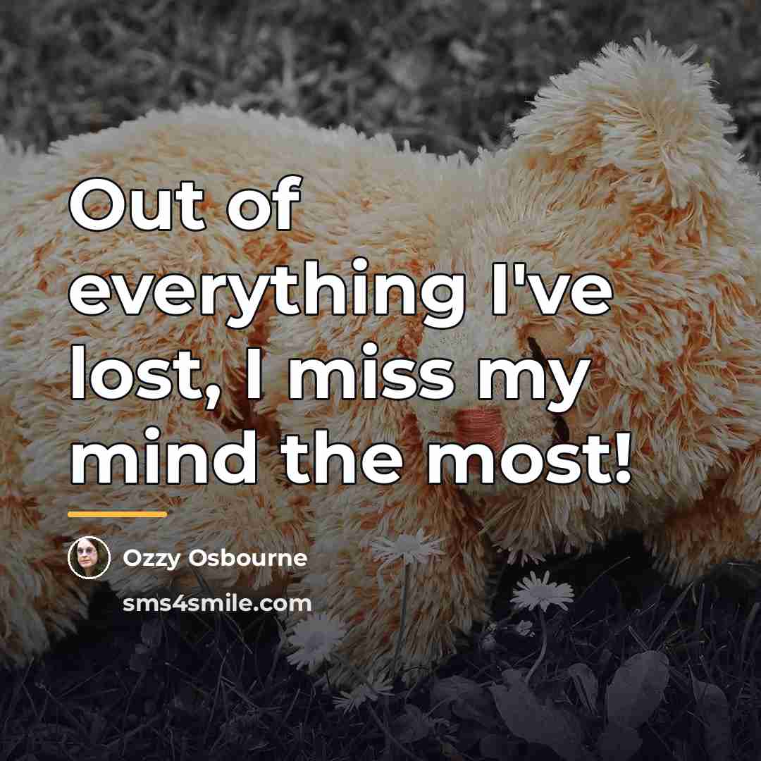 “Out of everything I've lost, I miss my mind the…” quote by Ozzy Osbourne