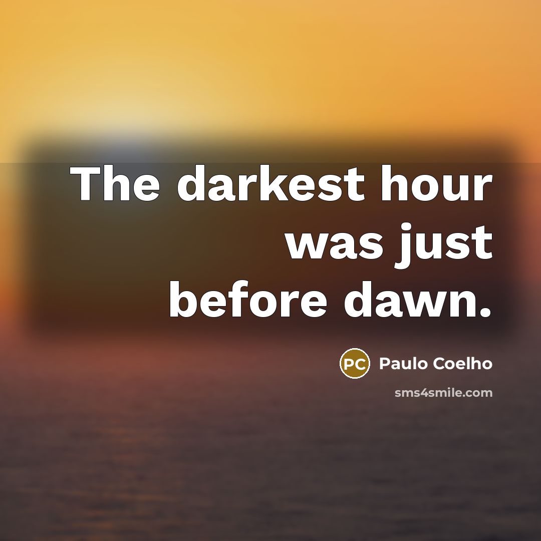 “The darkest hour was just before dawn.…” quote by Paulo Coelho