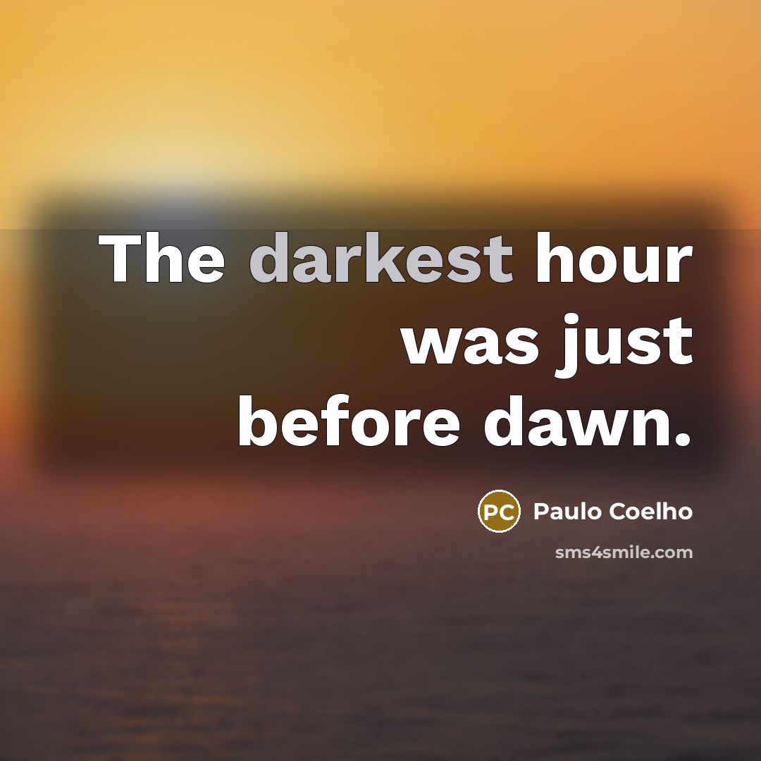 “The darkest hour was just before dawn.” quote by Paulo Coelho