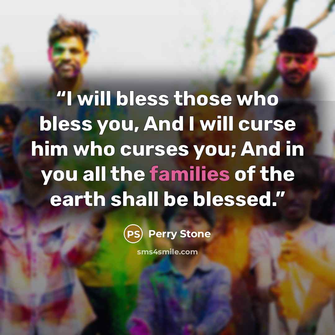 “I will bless those who bless you, And I will curse him who curses you; And in you all the families of the earth shall be blessed.” quote by Perry Stone