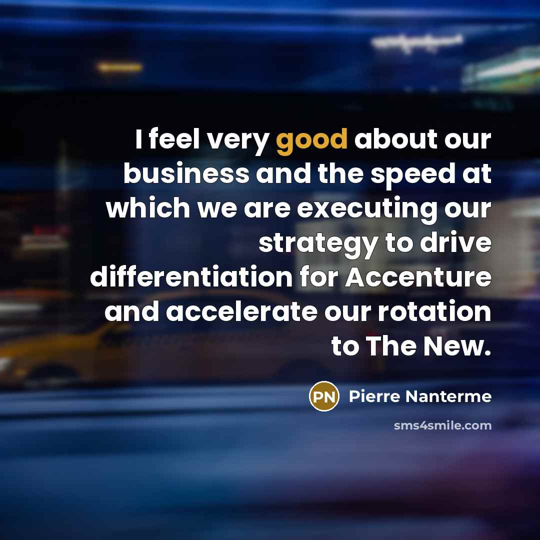 “I feel very good about our business and the speed…” quote by Pierre Nanterme