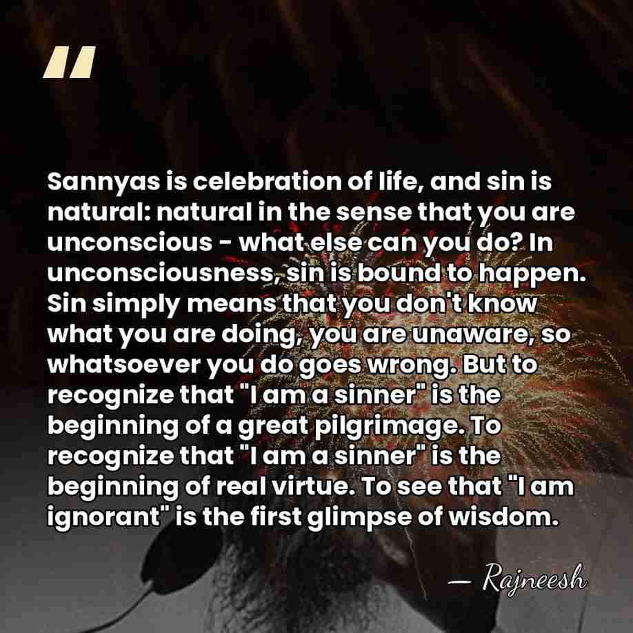 Sannyas is celebration of life, and sin is natural: natural in the&hellip; - Rajneesh