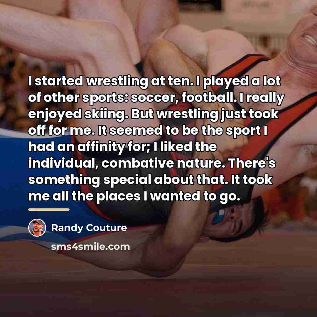 “I started wrestling at ten. I played a lot of…” quote by Randy Couture