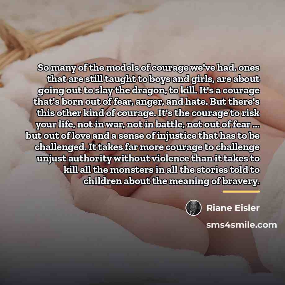 “So many of the models of courage we've had, ones…” quote by Riane Eisler