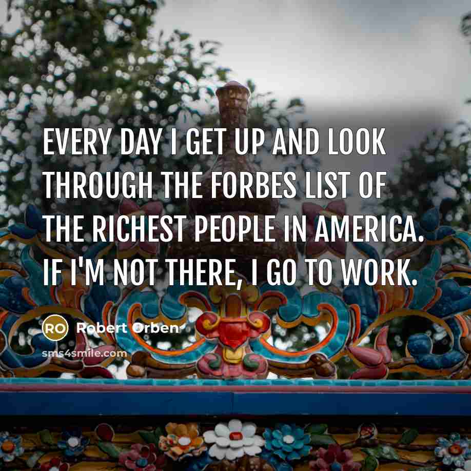 “Every day I get up and look through the Forbes…” quote by Robert Orben