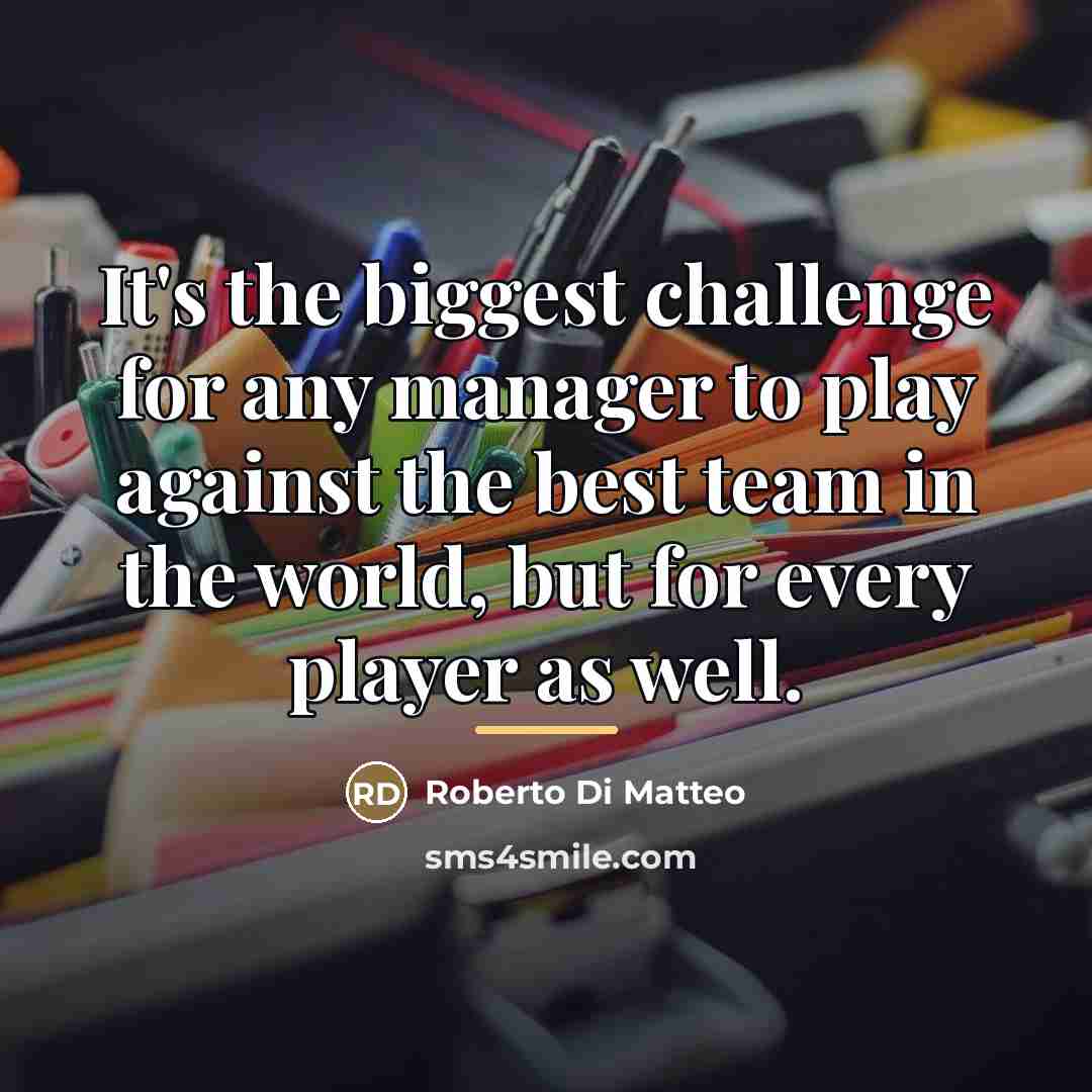 “It's the biggest challenge for any manager to play against…” quote by Roberto Di Matteo