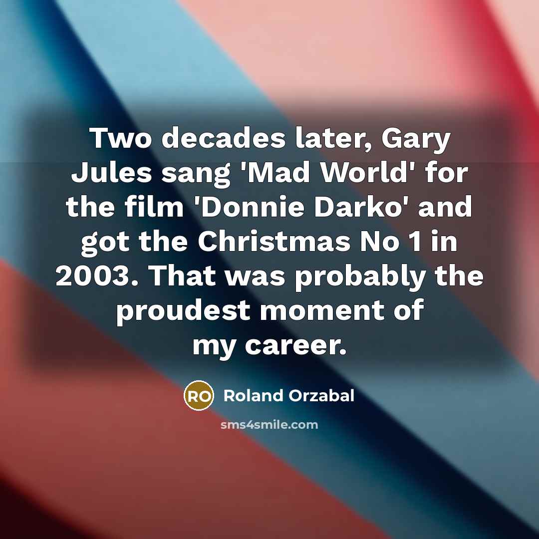 “Two decades later, Gary Jules sang 'Mad World' for the…” quote by Roland Orzabal