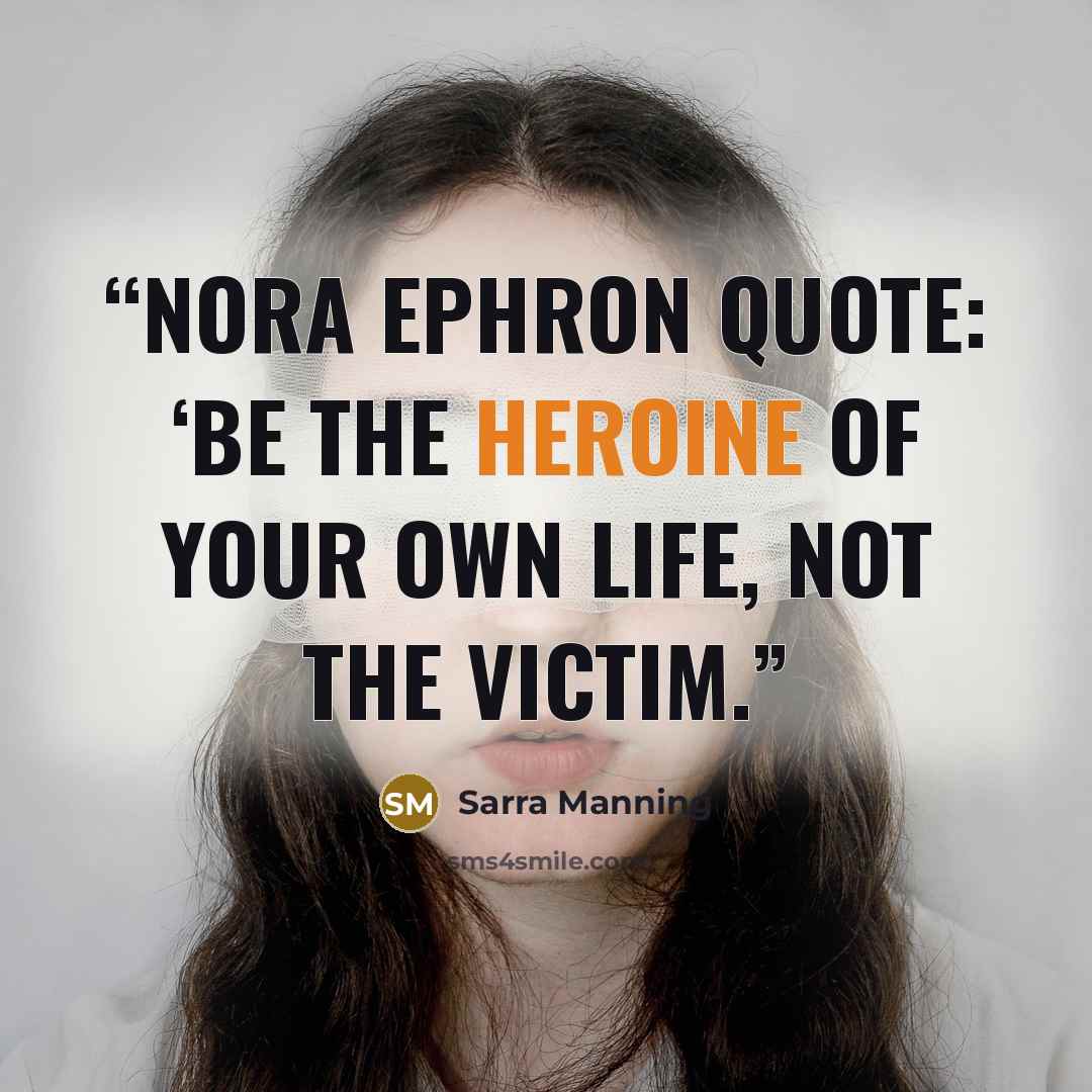 “Nora Ephron quote: ‘Be the heroine of your own life, not the victim.” quote by Sarra Manning