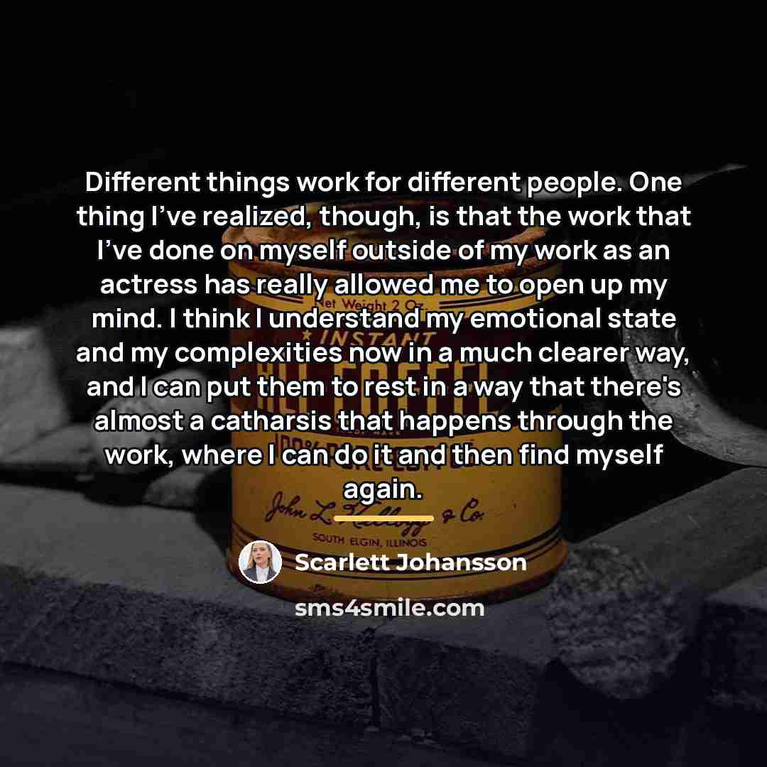 “Different things work for different people. One thing I've realized,…” quote by Scarlett Johansson