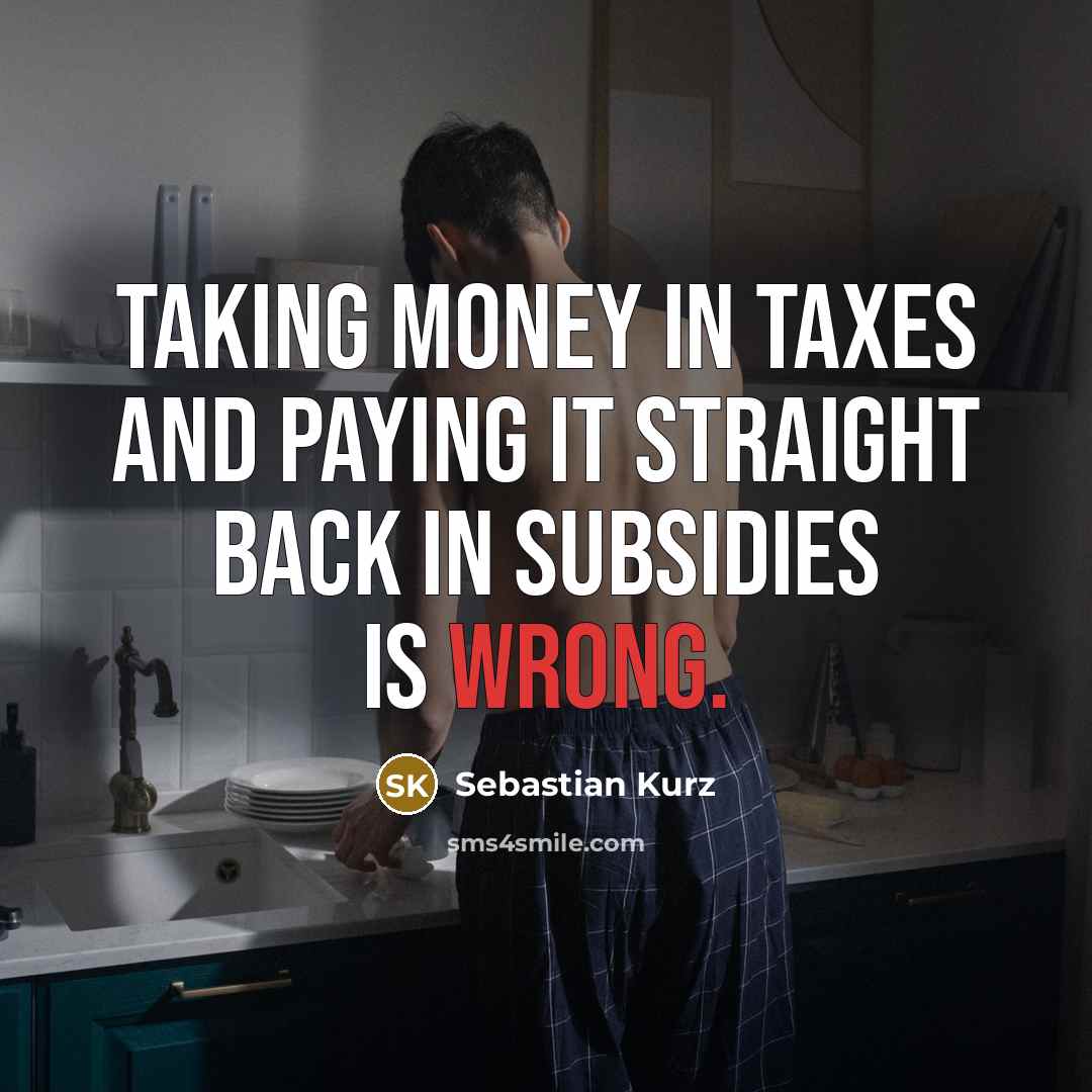 “Taking money in taxes and paying it straight back in…” quote by Sebastian Kurz
