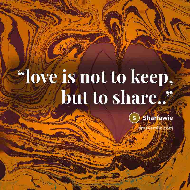 “love is not to keep, but to share..” quote by Sharfawie