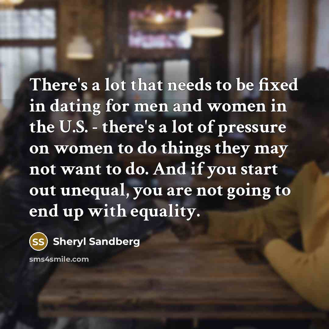 “There's a lot that needs to be fixed in dating…” quote by Sheryl Sandberg