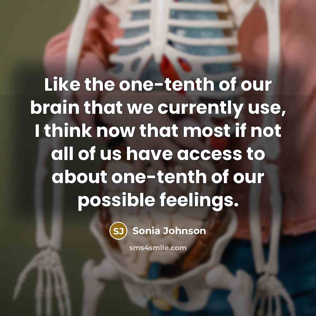 “Like the one-tenth of our brain that we currently use,…” quote by Sonia Johnson