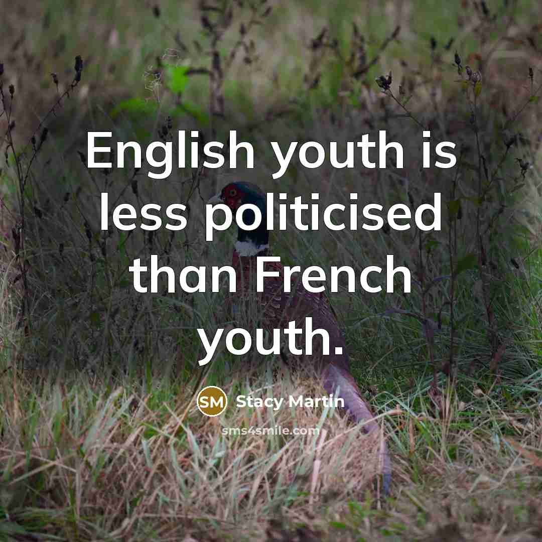 “English youth is less politicised than French youth.…” quote by Stacy Martin