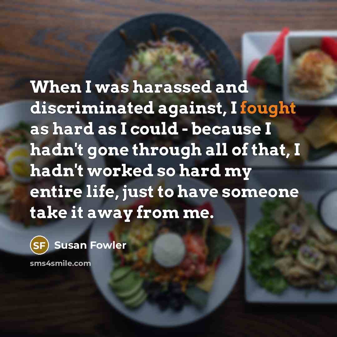 “When I was harassed and discriminated against, I fought as…” quote by Susan Fowler