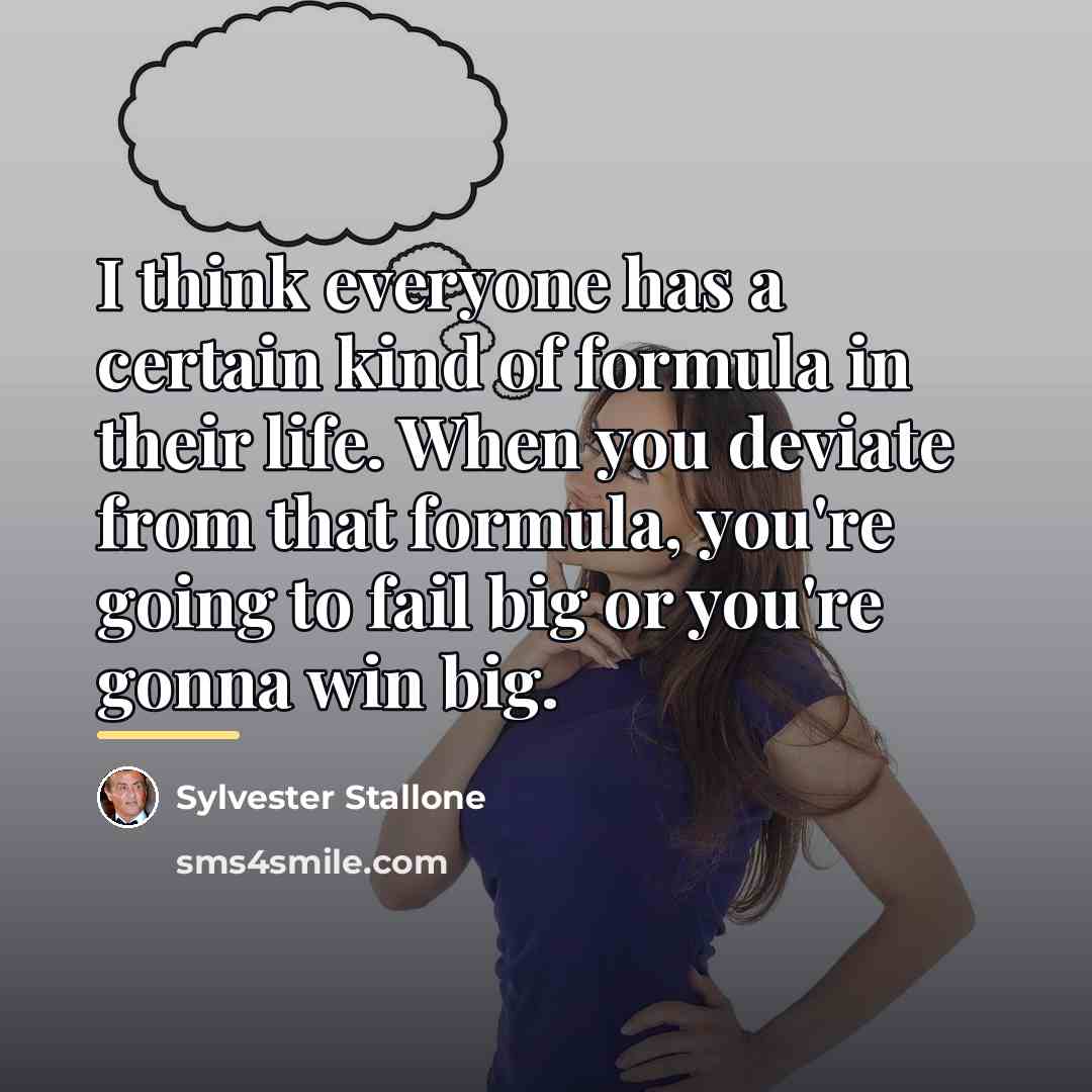 “I think everyone has a certain kind of formula in…” quote by Sylvester Stallone