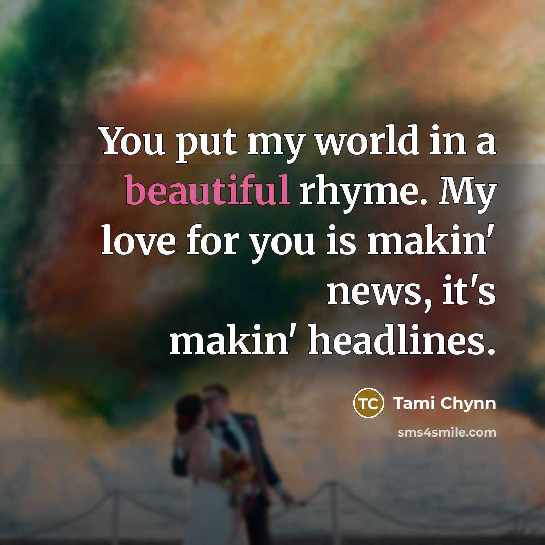 “You put my world in a beautiful rhyme. My love…” quote by Tami Chynn