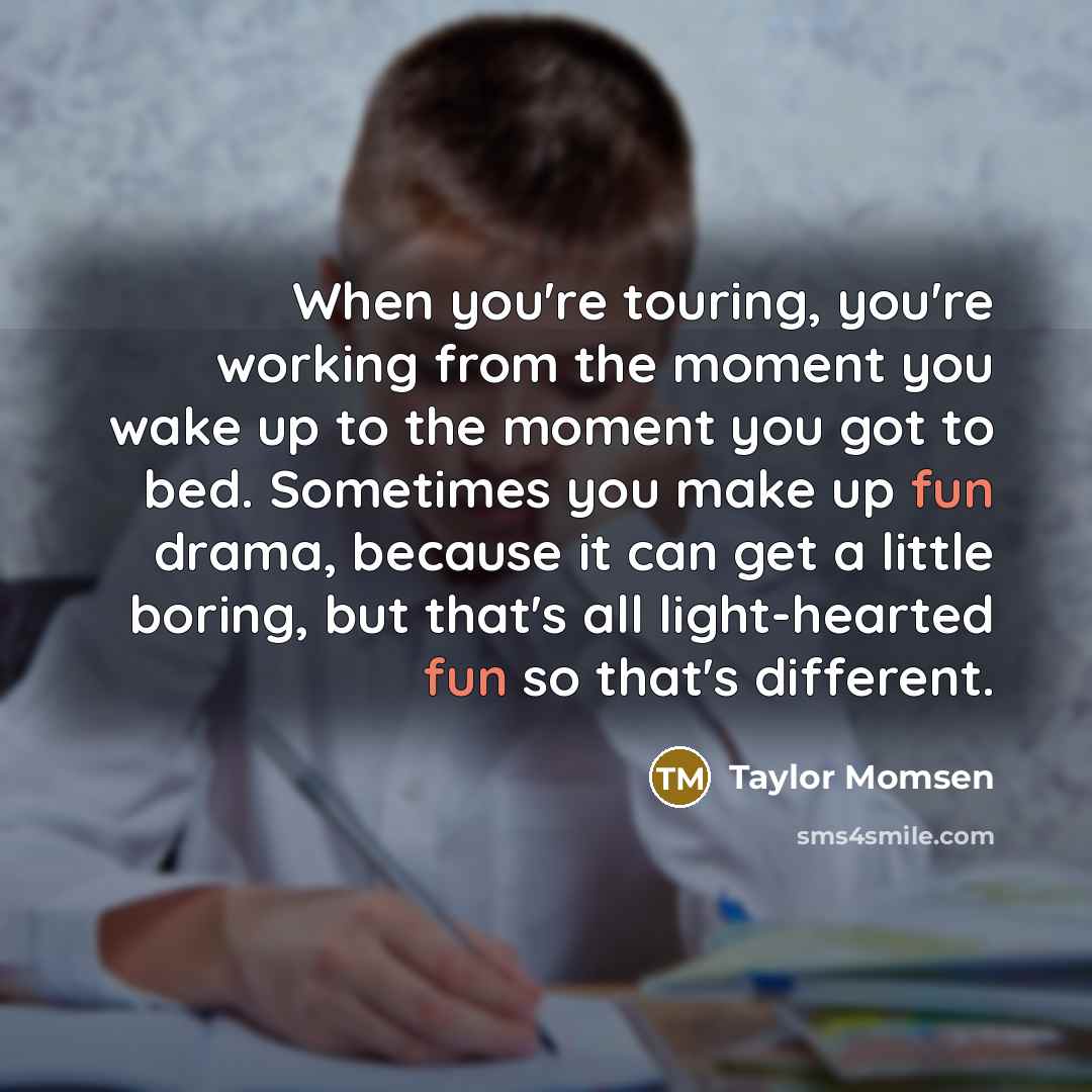 “When you're touring, you're working from the moment you wake…” quote by Taylor Momsen