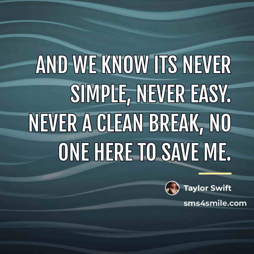 “And we know its never simple, never easy. Never a…” quote by Taylor Swift