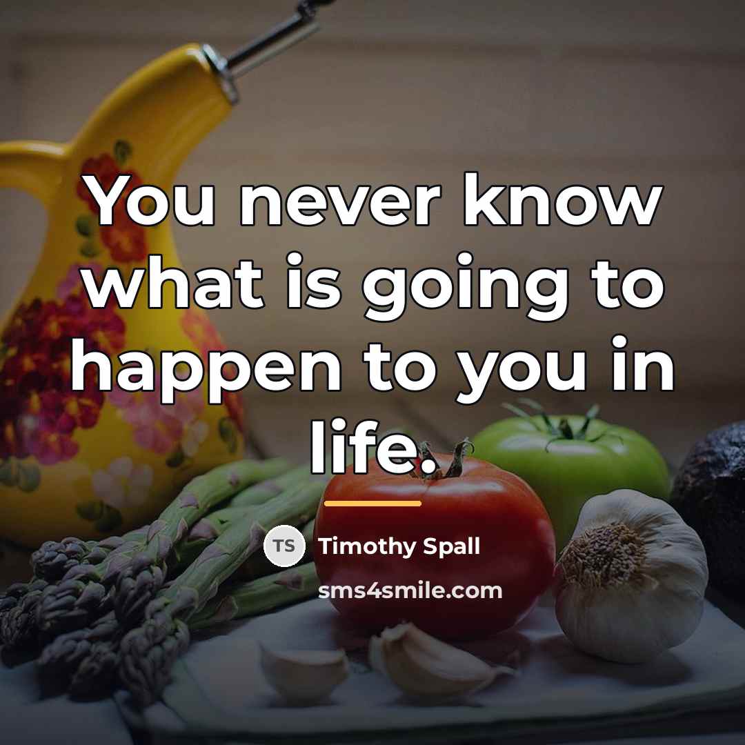 “You never know what is going to happen to you…” quote by Timothy Spall