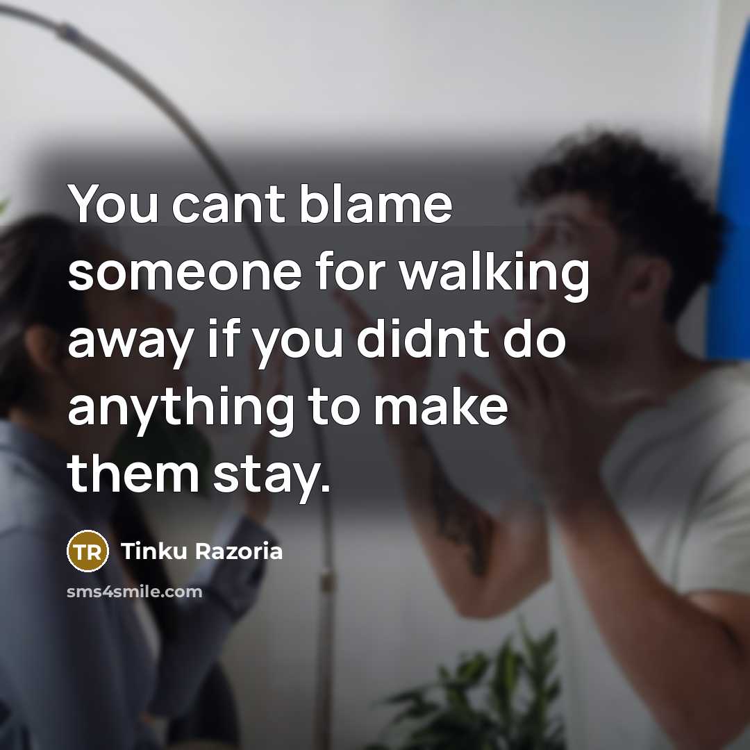 “You cant blame someone for walking away if you didnt…” quote by Tinku Razoria