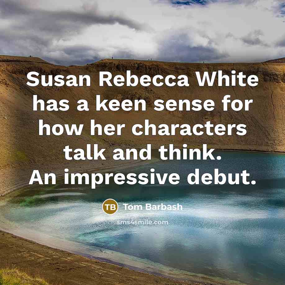 “Susan Rebecca White has a keen sense for how her…” quote by Tom Barbash