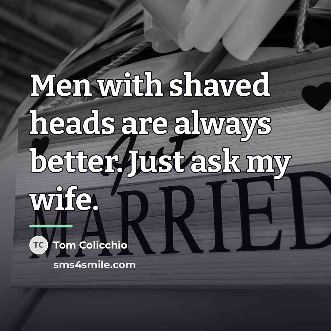 “Men with shaved heads are always better. Just ask my…” quote by Tom Colicchio