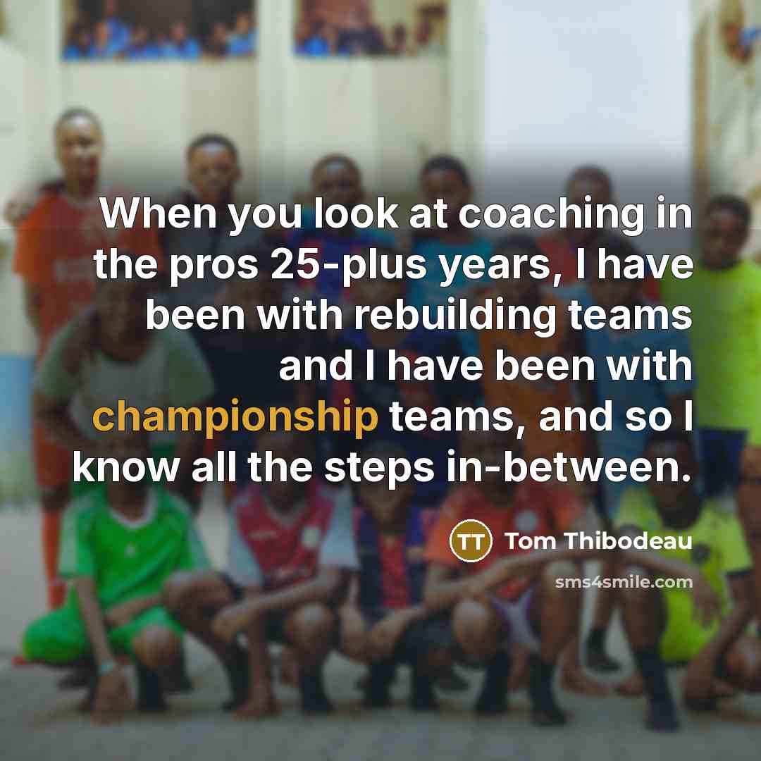 “When you look at coaching in the pros 25-plus years,…” quote by Tom Thibodeau
