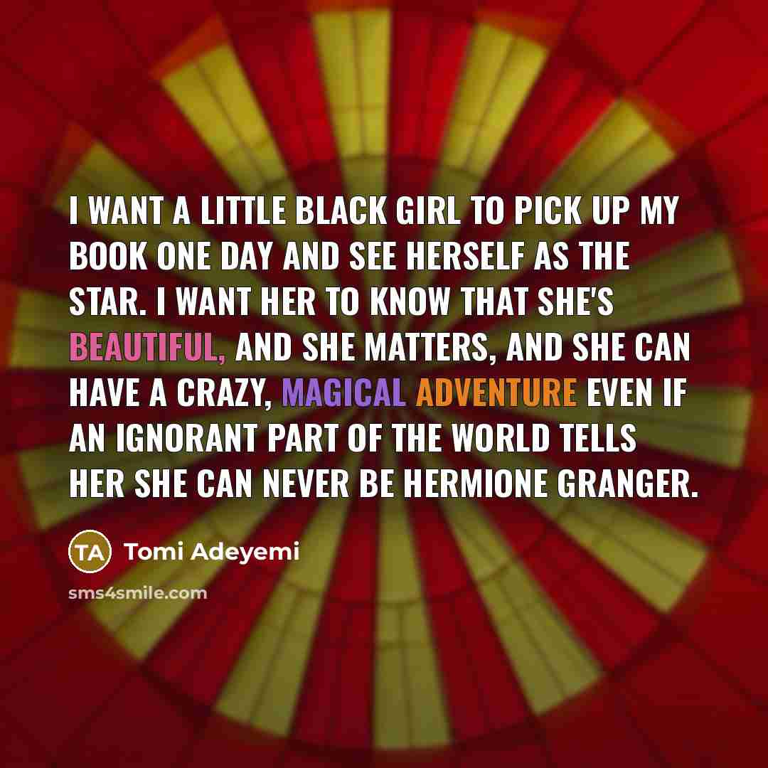 “I want a little black girl to pick up my…” quote by Tomi Adeyemi