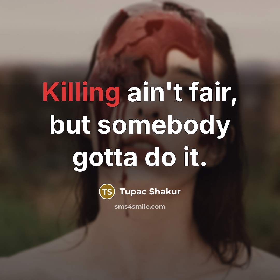 “Killing ain't fair, but somebody gotta do it.…” quote by Tupac Shakur