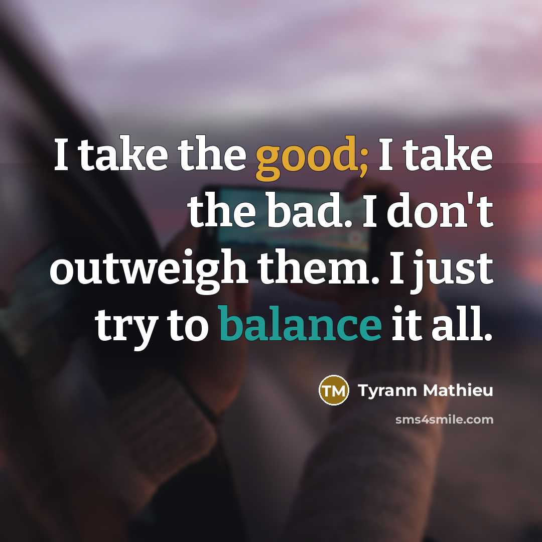 “I take the good; I take the bad. I don't…” quote by Tyrann Mathieu