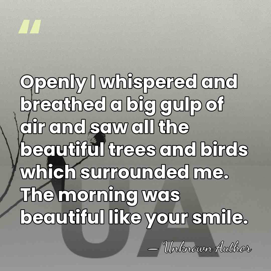 Openly I whispered and breathed a big gulp of air and saw&hellip; - Unknown Author