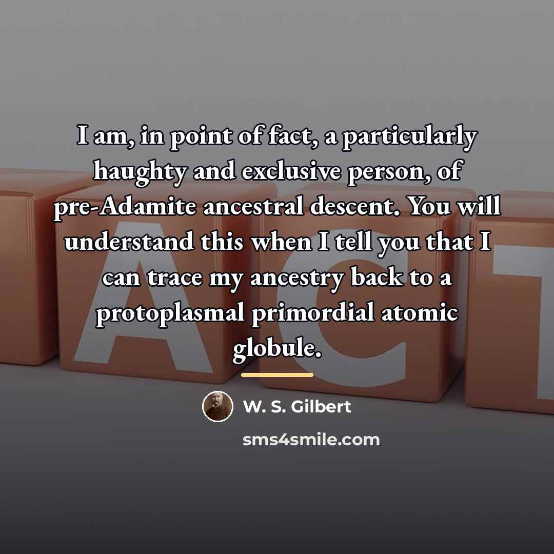 “I am, in point of fact, a particularly haughty and…” quote by W. S. Gilbert
