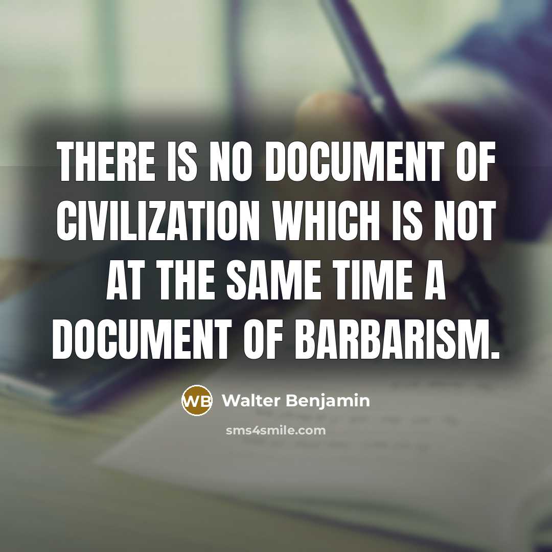 “There is no document of civilization which is not at…” quote by Walter Benjamin