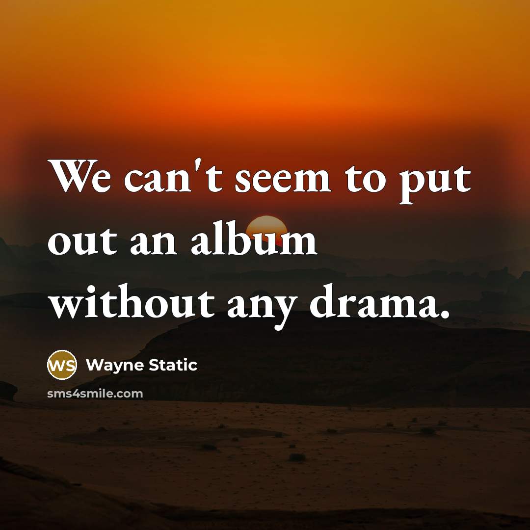 “We can't seem to put out an album without any…” quote by Wayne Static