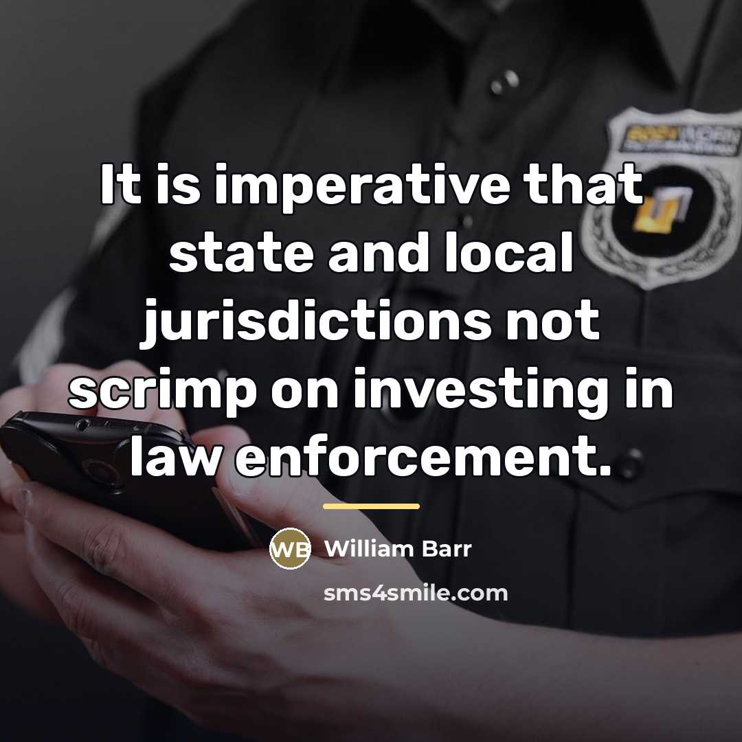 “It is imperative that state and local jurisdictions not scrimp…” quote by William Barr