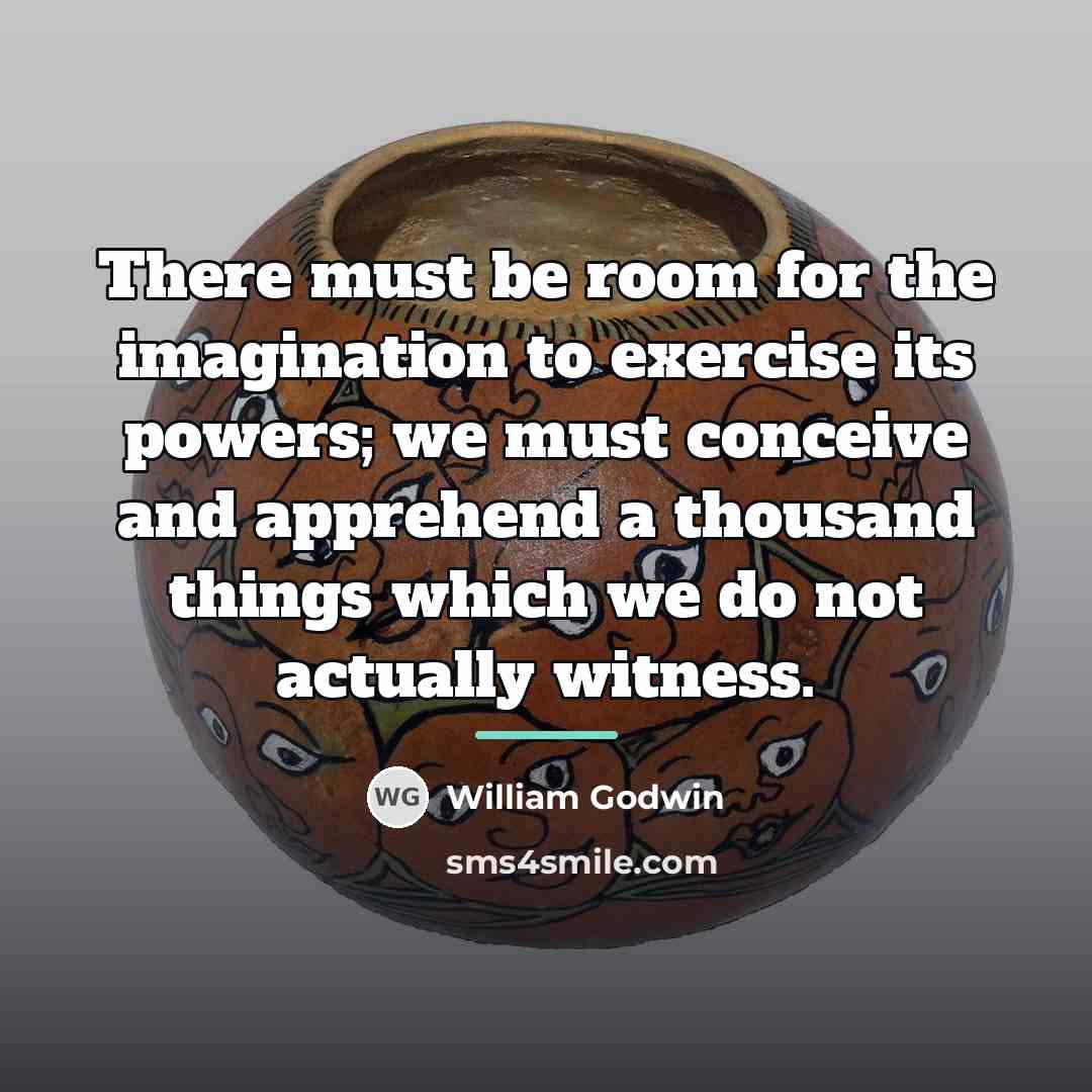 “There must be room for the imagination to exercise its…” quote by William Godwin