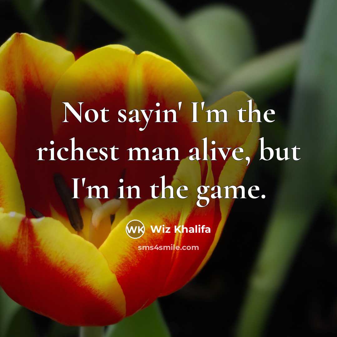 “Not sayin' I'm the richest man alive, but I'm in…” quote by Wiz Khalifa