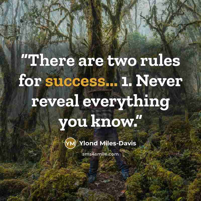 “There are two rules for success... 1. Never reveal everything you know.” quote by Ylond Miles-Davis