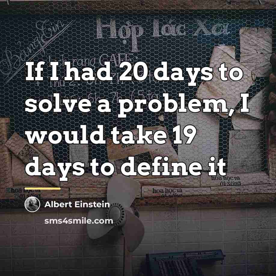 “If I had 20 days to solve a problem, I…” quote by Albert Einstein