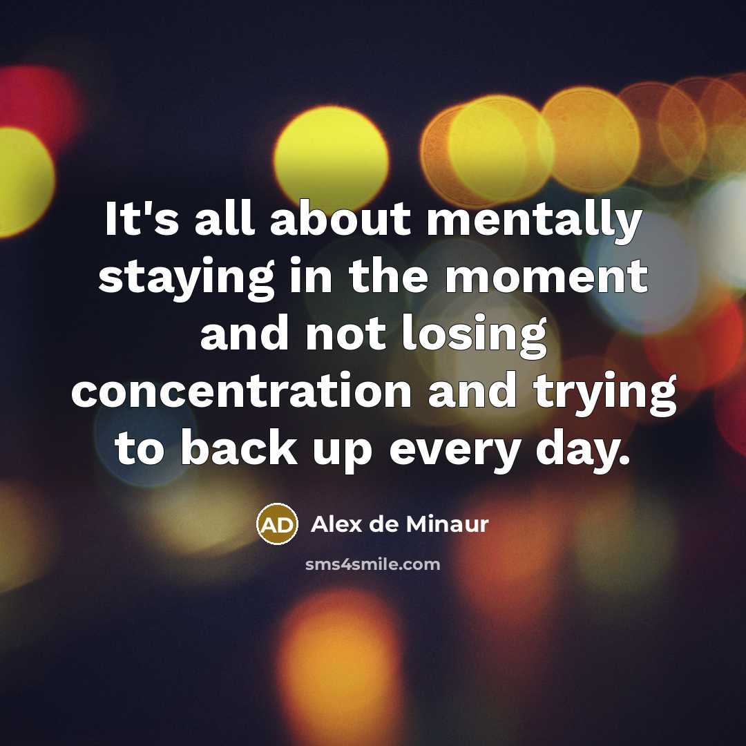 “It's all about mentally staying in the moment and not…” quote by Alex de Minaur
