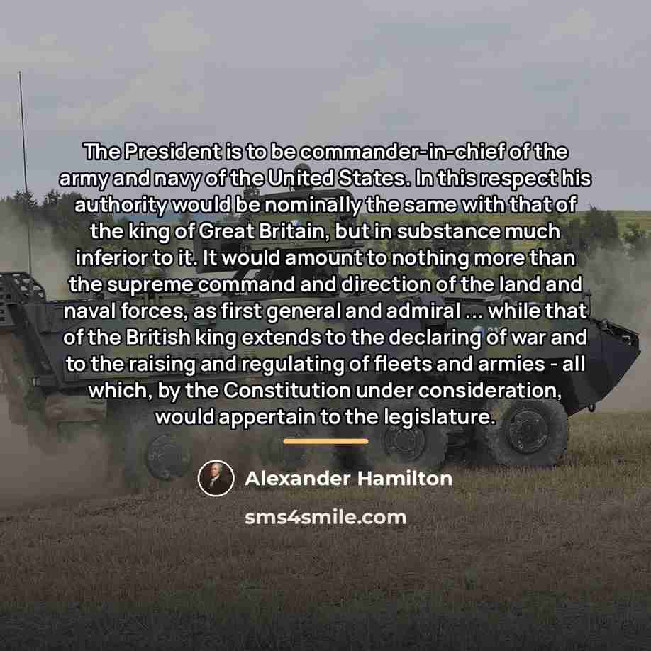 “The President is to be commander-in-chief of the army and…” quote by Alexander Hamilton