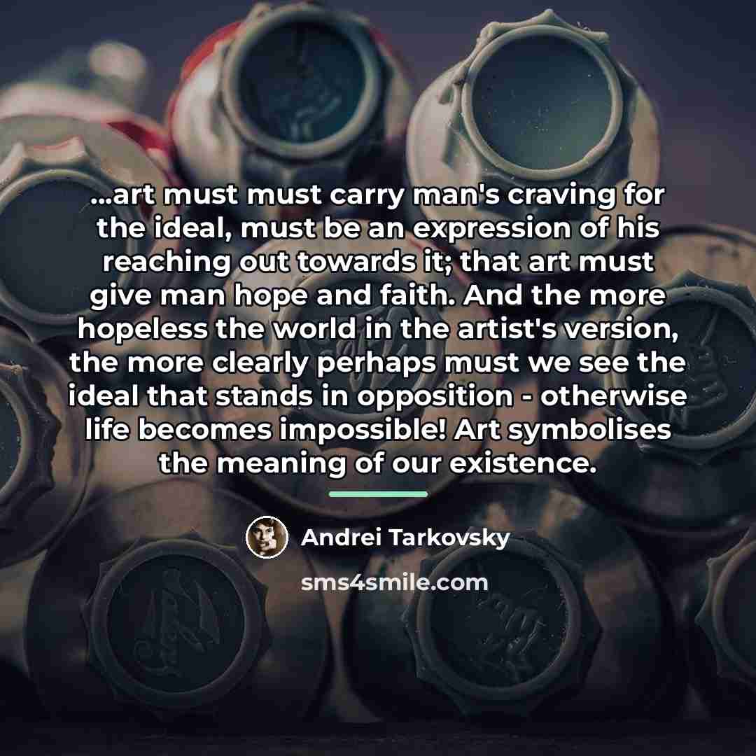 “...art must must carry man's craving for the ideal, must…” quote by Andrei Tarkovsky