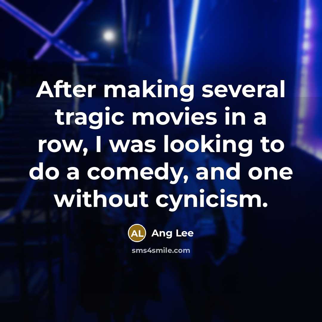 “After making several tragic movies in a row, I was…” quote by Ang Lee