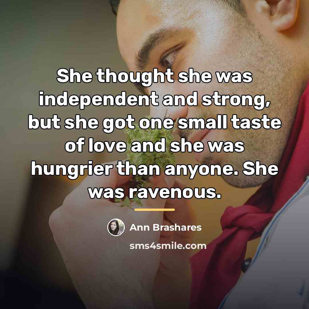 “She thought she was independent and strong, but she got…” quote by Ann Brashares