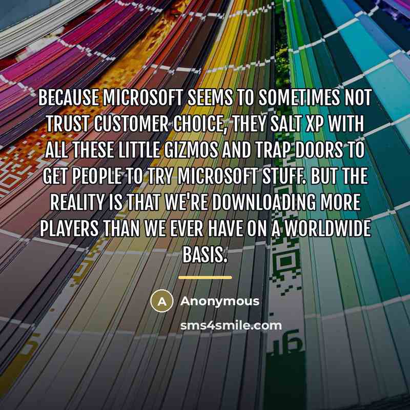 “Because Microsoft seems to sometimes not trust customer choice, they…” quote by Anonymous