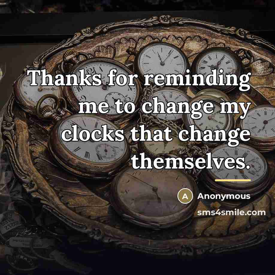 “Thanks for reminding me to change my clocks that change…” quote by Anonymous
